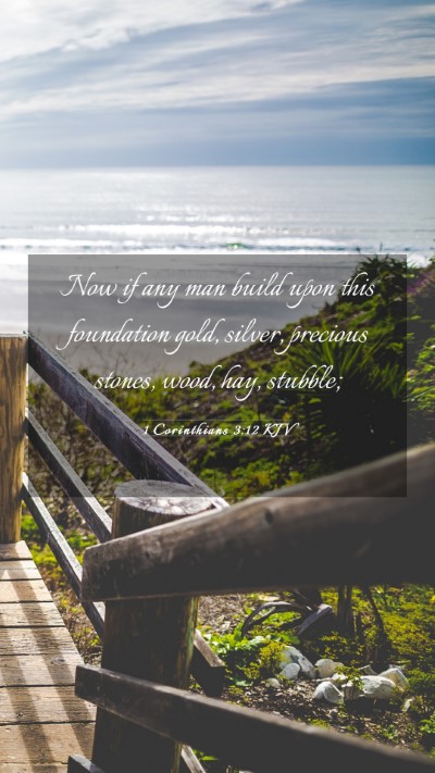 Picture 03 - 1 Corinthians 3:12 KJV Mobile Phone Wallpaper - Now if any man build upon this foundation gold, - Mobile Bible Verse Wallpaper