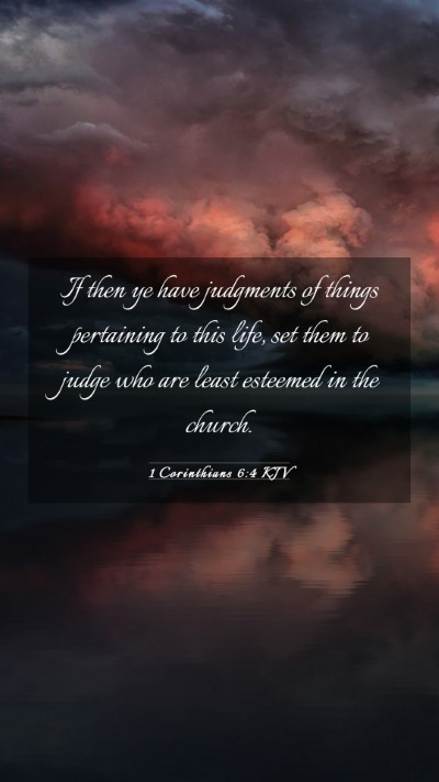 Picture 03 - 1 Corinthians 6:4 KJV Mobile Phone Wallpaper - If then ye have judgments of things pertaining to - Mobile Bible Verse Wallpaper