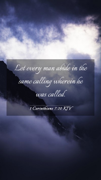 Picture 03 - 1 Corinthians 7:20 KJV Mobile Phone Wallpaper - Let every man abide in the same calling wherein - Mobile Bible Verse Wallpaper