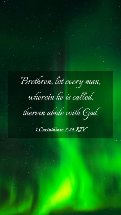 Picture 03 - 1 Corinthians 7:24 KJV Mobile Phone Wallpaper - Brethren, let every man, wherein he is called, - Mobile Bible Verse Wallpaper