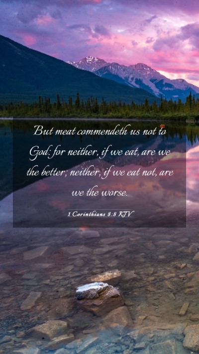 Picture 03 - 1 Corinthians 8:8 KJV Mobile Phone Wallpaper - But meat commendeth us not to God: for neither, - Mobile Bible Verse Wallpaper