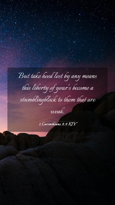 Picture 03 - 1 Corinthians 8:9 KJV Mobile Phone Wallpaper - But take heed lest by any means this liberty of - Mobile Bible Verse Wallpaper