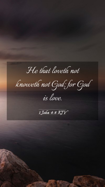 Picture 03 - 1 John 4:8 KJV Mobile Phone Wallpaper - He that loveth not knoweth not God; for God is - Mobile Bible Verse Wallpaper