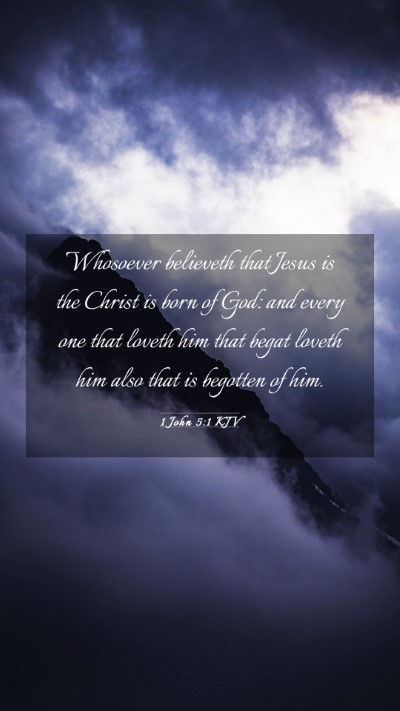 Picture 03 - 1 John 5:1 KJV Mobile Phone Wallpaper - Whosoever believeth that Jesus is the Christ is - Mobile Bible Verse Wallpaper