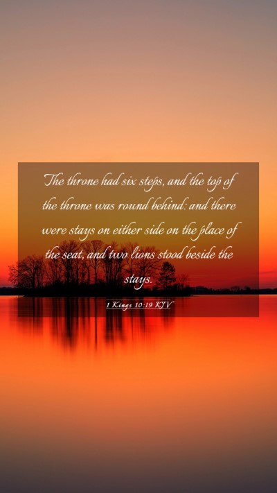 Picture 03 - 1 Kings 10:19 KJV Mobile Phone Wallpaper - The throne had six steps, and the top of the - Mobile Bible Verse Wallpaper