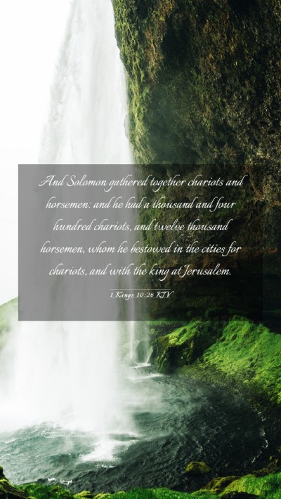 Picture 03 - 1 Kings 10:26 KJV Mobile Phone Wallpaper - And Solomon gathered together chariots and - Mobile Bible Verse Wallpaper
