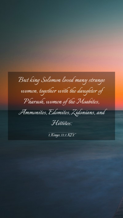Picture 03 - 1 Kings 11:1 KJV Mobile Phone Wallpaper - But king Solomon loved many strange women, - Mobile Bible Verse Wallpaper