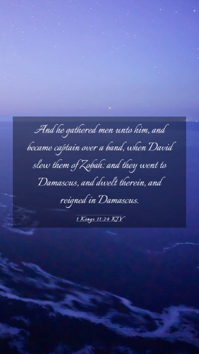 Picture 03 - 1 Kings 11:24 KJV Mobile Phone Wallpaper - And he gathered men unto him, and became captain - Mobile Bible Verse Wallpaper