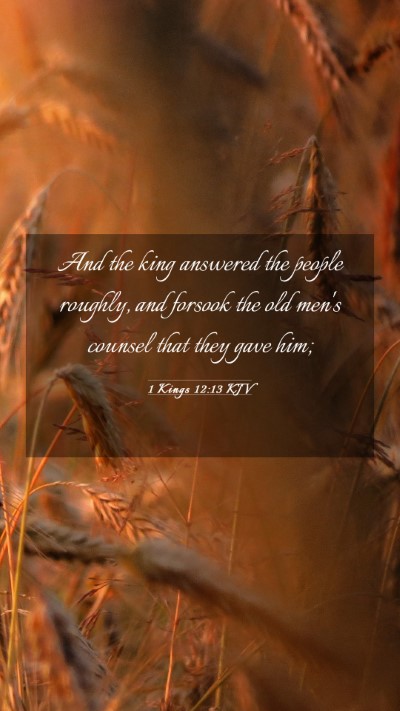 Picture 03 - 1 Kings 12:13 KJV Mobile Phone Wallpaper - And the king answered the people roughly, and - Mobile Bible Verse Wallpaper