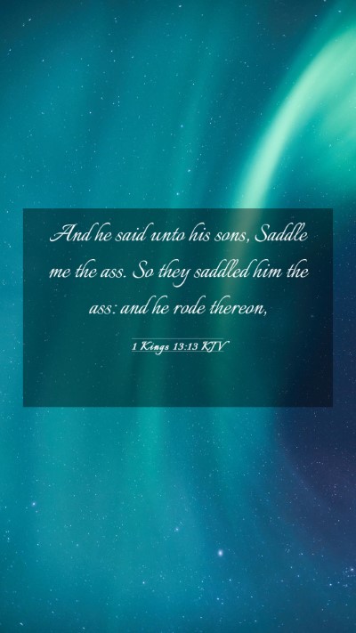 Picture 03 - 1 Kings 13:13 KJV Mobile Phone Wallpaper - And he said unto his sons, Saddle me the ass. So - Mobile Bible Verse Wallpaper
