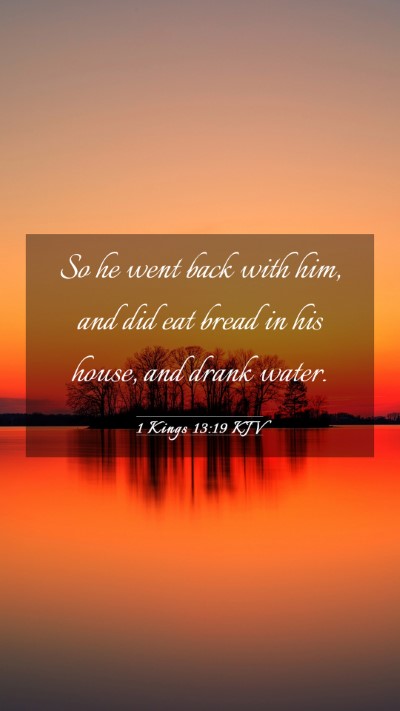 Picture 03 - 1 Kings 13:19 KJV Mobile Phone Wallpaper - So he went back with him, and did eat bread in - Mobile Bible Verse Wallpaper