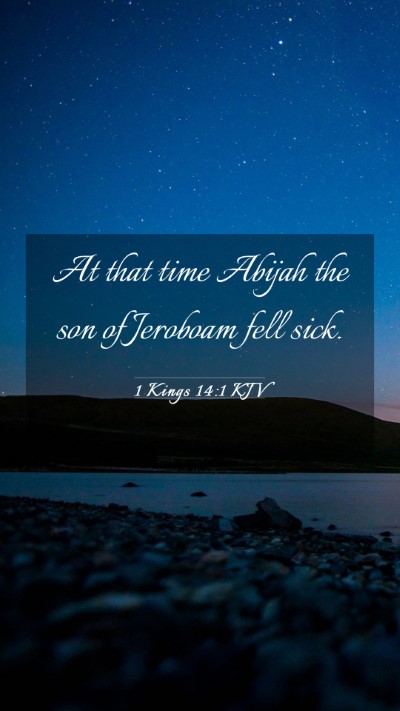 Picture 03 - 1 Kings 14:1 KJV Mobile Phone Wallpaper - At that time Abijah the son of Jeroboam fell - Mobile Bible Verse Wallpaper