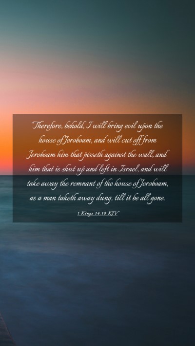 Picture 03 - 1 Kings 14:10 KJV Mobile Phone Wallpaper - Therefore, behold, I will bring evil upon the - Mobile Bible Verse Wallpaper