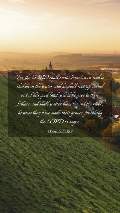 Picture 03 - 1 Kings 14:15 KJV Mobile Phone Wallpaper - For the LORD shall smite Israel, as a reed is - Mobile Bible Verse Wallpaper