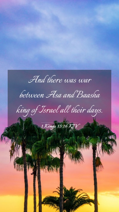 Picture 03 - 1 Kings 15:16 KJV Mobile Phone Wallpaper - And there was war between Asa and Baasha king of - Mobile Bible Verse Wallpaper