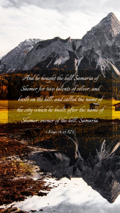 Picture 03 - 1 Kings 16:24 KJV Mobile Phone Wallpaper - And he bought the hill Samaria of Shemer for two - Mobile Bible Verse Wallpaper