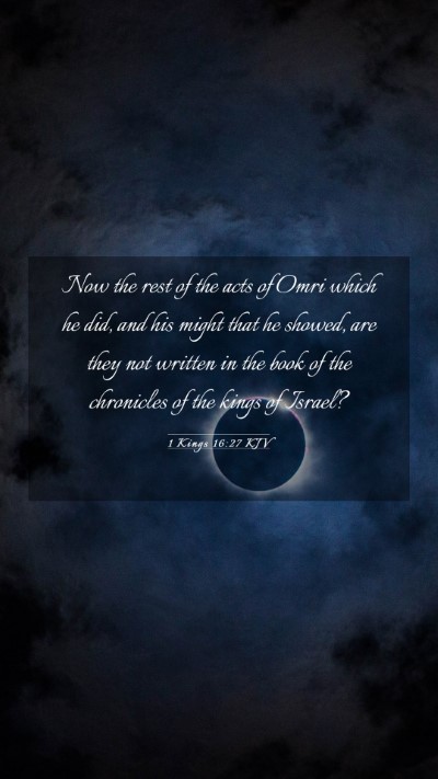 Picture 03 - 1 Kings 16:27 KJV Mobile Phone Wallpaper - Now the rest of the acts of Omri which he did, - Mobile Bible Verse Wallpaper