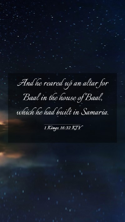 Picture 03 - 1 Kings 16:32 KJV Mobile Phone Wallpaper - And he reared up an altar for Baal in the house - Mobile Bible Verse Wallpaper
