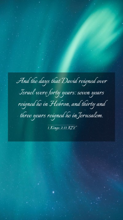 Picture 03 - 1 Kings 2:11 KJV Mobile Phone Wallpaper - And the days that David reigned over Israel were - Mobile Bible Verse Wallpaper