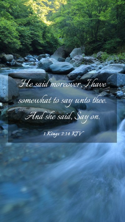 Picture 03 - 1 Kings 2:14 KJV Mobile Phone Wallpaper - He said moreover, I have somewhat to say unto - Mobile Bible Verse Wallpaper