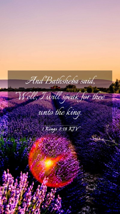 Picture 03 - 1 Kings 2:18 KJV Mobile Phone Wallpaper - And Bathsheba said, Well; I will speak for thee - Mobile Bible Verse Wallpaper