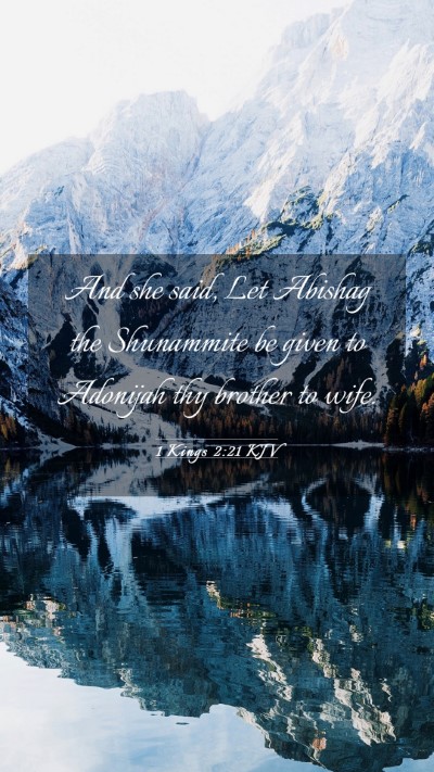 Picture 03 - 1 Kings 2:21 KJV Mobile Phone Wallpaper - And she said, Let Abishag the Shunammite be given - Mobile Bible Verse Wallpaper