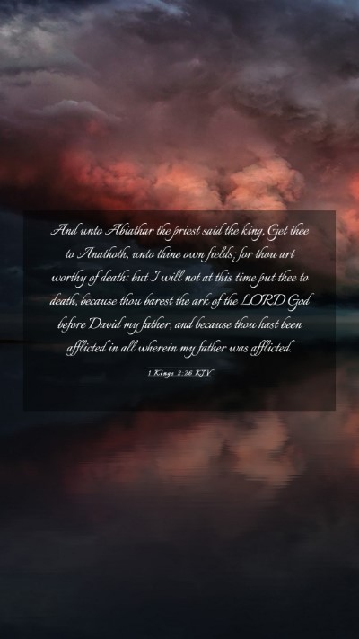 Picture 03 - 1 Kings 2:26 KJV Mobile Phone Wallpaper - And unto Abiathar the priest said the king, Get - Mobile Bible Verse Wallpaper
