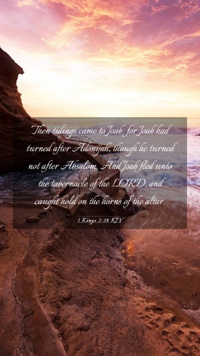Picture 03 - 1 Kings 2:28 KJV Mobile Phone Wallpaper - Then tidings came to Joab: for Joab had turned - Mobile Bible Verse Wallpaper