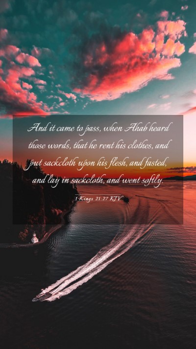 Picture 03 - 1 Kings 21:27 KJV Mobile Phone Wallpaper - And it came to pass, when Ahab heard those words, - Mobile Bible Verse Wallpaper