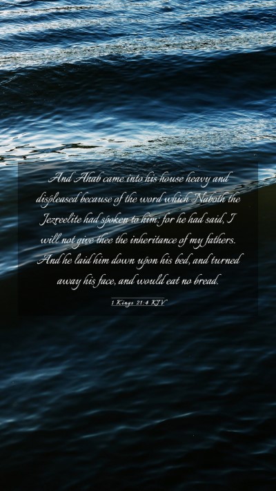 Picture 03 - 1 Kings 21:4 KJV Mobile Phone Wallpaper - And Ahab came into his house heavy and displeased - Mobile Bible Verse Wallpaper