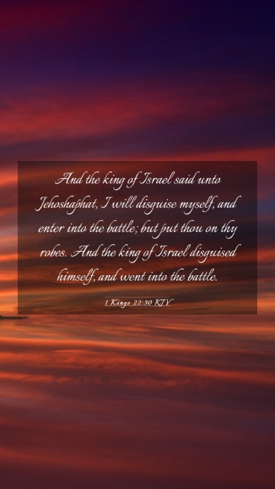 Picture 03 - 1 Kings 22:30 KJV Mobile Phone Wallpaper - And the king of Israel said unto Jehoshaphat, I - Mobile Bible Verse Wallpaper