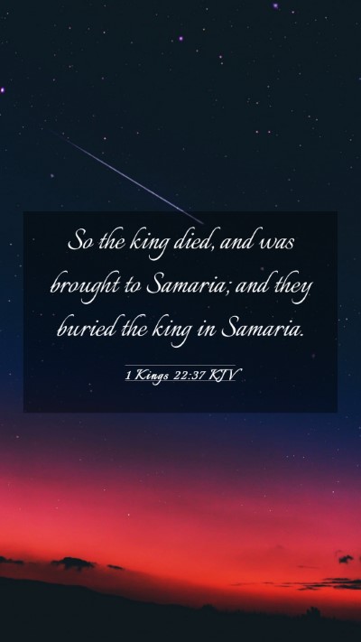 Picture 03 - 1 Kings 22:37 KJV Mobile Phone Wallpaper - So the king died, and was brought to Samaria; and - Mobile Bible Verse Wallpaper