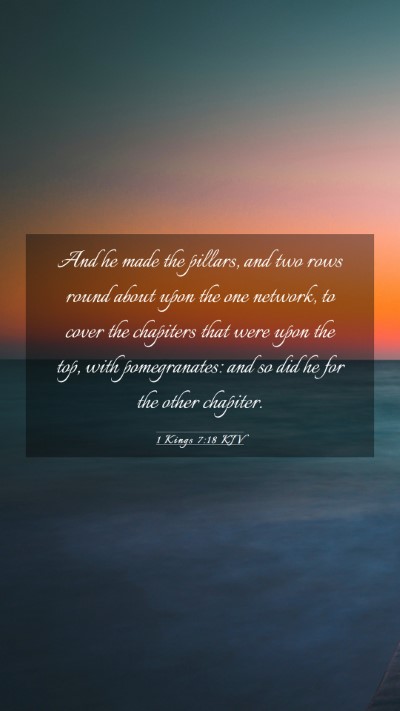 Picture 03 - 1 Kings 7:18 KJV Mobile Phone Wallpaper - And he made the pillars, and two rows round about - Mobile Bible Verse Wallpaper