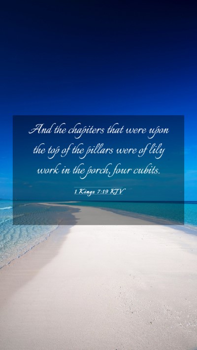 Picture 03 - 1 Kings 7:19 KJV Mobile Phone Wallpaper - And the chapiters that were upon the top of the - Mobile Bible Verse Wallpaper