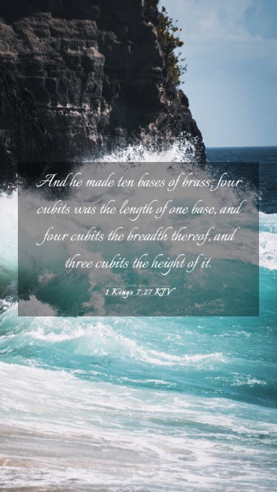 Picture 03 - 1 Kings 7:27 KJV Mobile Phone Wallpaper - And he made ten bases of brass; four cubits was - Mobile Bible Verse Wallpaper