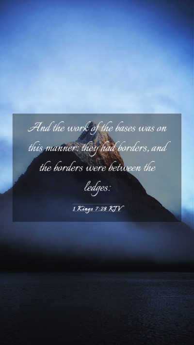 Picture 03 - 1 Kings 7:28 KJV Mobile Phone Wallpaper - And the work of the bases was on this manner: - Mobile Bible Verse Wallpaper