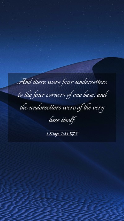Picture 03 - 1 Kings 7:34 KJV Mobile Phone Wallpaper - And there were four undersetters to the four - Mobile Bible Verse Wallpaper