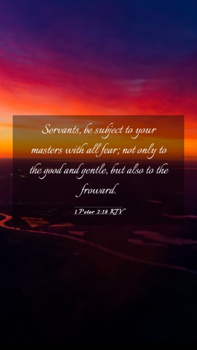Picture 03 - 1 Peter 2:18 KJV Mobile Phone Wallpaper - Servants, be subject to your masters with all - Mobile Bible Verse Wallpaper