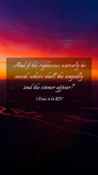 Picture 03 - 1 Peter 4:18 KJV Mobile Phone Wallpaper - And if the righteous scarcely be saved, where - Mobile Bible Verse Wallpaper