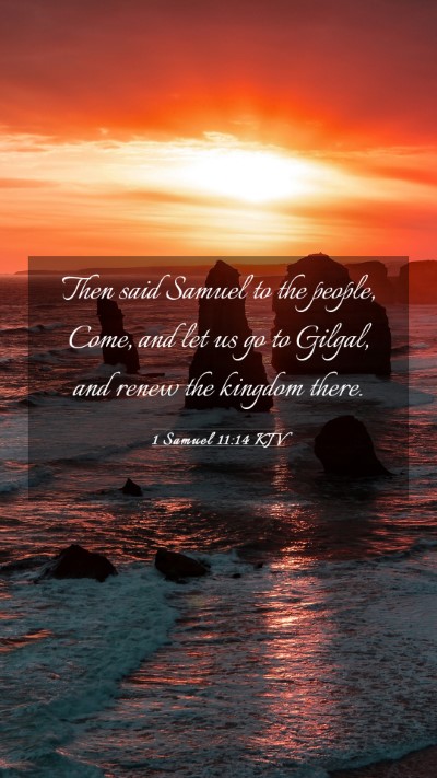 Picture 03 - 1 Samuel 11:14 KJV Mobile Phone Wallpaper - Then said Samuel to the people, Come, and let us - Mobile Bible Verse Wallpaper