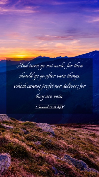 Picture 03 - 1 Samuel 12:21 KJV Mobile Phone Wallpaper - And turn ye not aside: for then should ye go - Mobile Bible Verse Wallpaper
