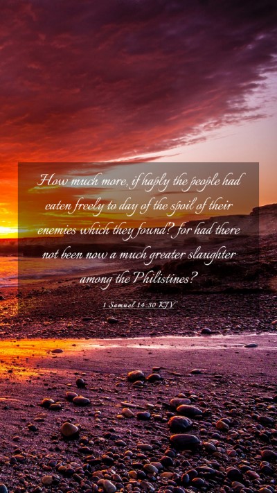 Picture 03 - 1 Samuel 14:30 KJV Mobile Phone Wallpaper - How much more, if haply the people had eaten - Mobile Bible Verse Wallpaper
