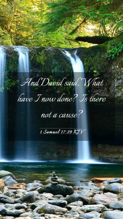 Picture 03 - 1 Samuel 17:29 KJV Mobile Phone Wallpaper - And David said, What have I now done? Is there - Mobile Bible Verse Wallpaper