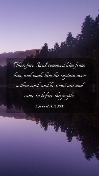 Picture 03 - 1 Samuel 18:13 KJV Mobile Phone Wallpaper - Therefore Saul removed him from him, and made him - Mobile Bible Verse Wallpaper