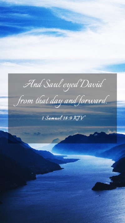 Picture 03 - 1 Samuel 18:9 KJV Mobile Phone Wallpaper - And Saul eyed David from that day and - Mobile Bible Verse Wallpaper
