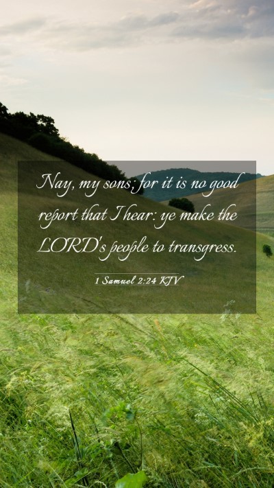 Picture 03 - 1 Samuel 2:24 KJV Mobile Phone Wallpaper - Nay, my sons; for it is no good report that I - Mobile Bible Verse Wallpaper