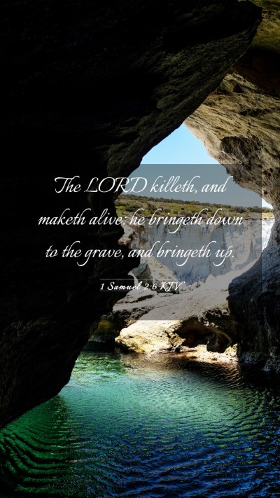 Picture 03 - 1 Samuel 2:6 KJV Mobile Phone Wallpaper - The LORD killeth, and maketh alive: he bringeth - Mobile Bible Verse Wallpaper