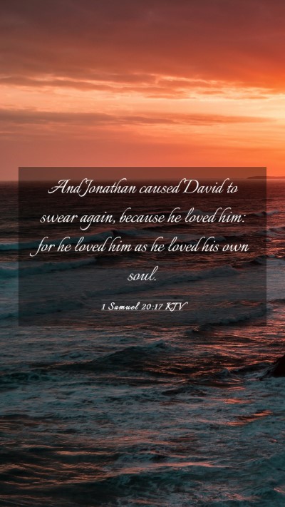 Picture 03 - 1 Samuel 20:17 KJV Mobile Phone Wallpaper - And Jonathan caused David to swear again, because - Mobile Bible Verse Wallpaper