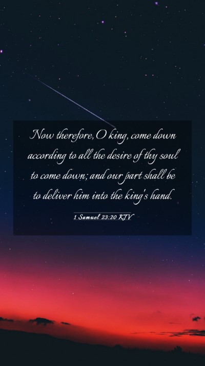 Picture 03 - 1 Samuel 23:20 KJV Mobile Phone Wallpaper - Now therefore, O king, come down according to all - Mobile Bible Verse Wallpaper