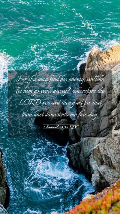Picture 03 - 1 Samuel 24:19 KJV Mobile Phone Wallpaper - For if a man find his enemy, will he let him go - Mobile Bible Verse Wallpaper
